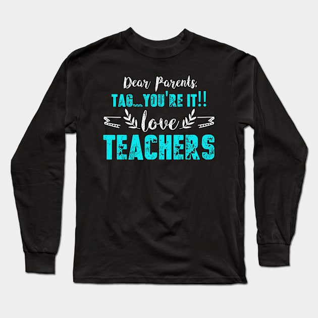 Dear Parents Tag You're It Funny Teacher gift Long Sleeve T-Shirt by adrienbrechant